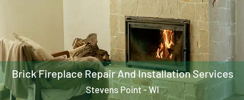  Brick Fireplace Repair And Installation Services Stevens Point - WI