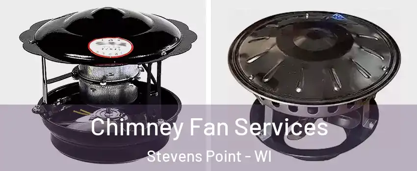 Chimney Fan Services Stevens Point - WI