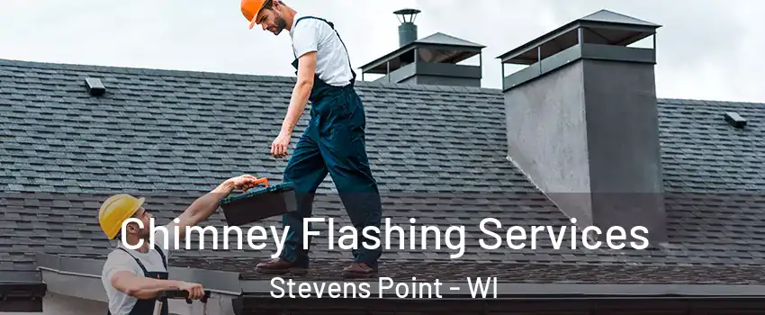 Chimney Flashing Services Stevens Point - WI