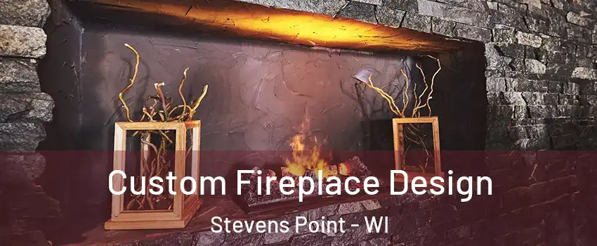  Custom Fireplace Design Stevens Point - WI