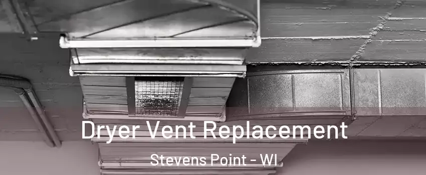  Dryer Vent Replacement Stevens Point - WI