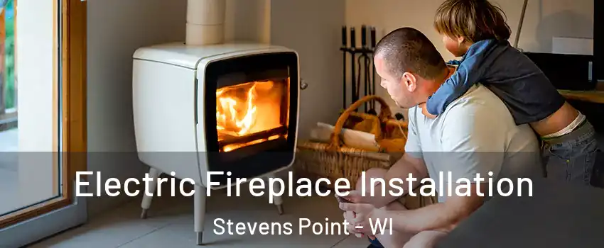  Electric Fireplace Installation Stevens Point - WI