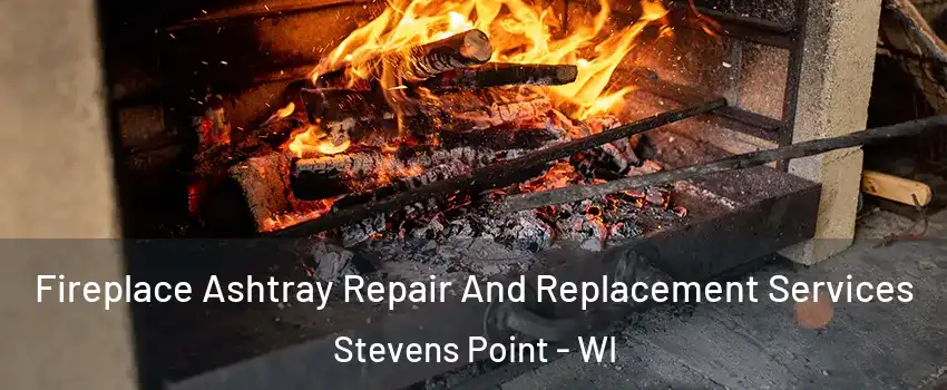  Fireplace Ashtray Repair And Replacement Services Stevens Point - WI