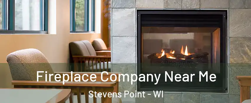  Fireplace Company Near Me Stevens Point - WI
