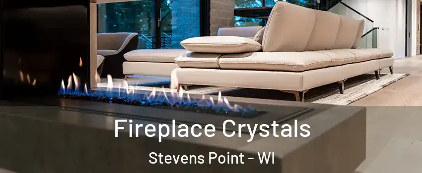  Fireplace Crystals Stevens Point - WI