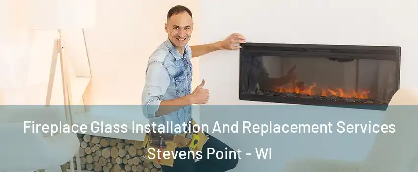  Fireplace Glass Installation And Replacement Services Stevens Point - WI