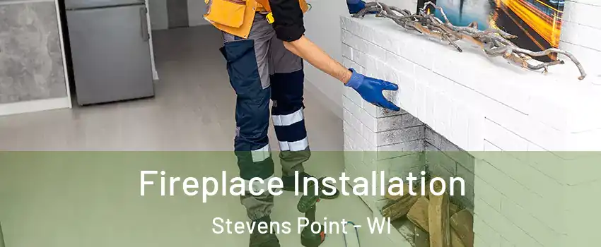  Fireplace Installation Stevens Point - WI