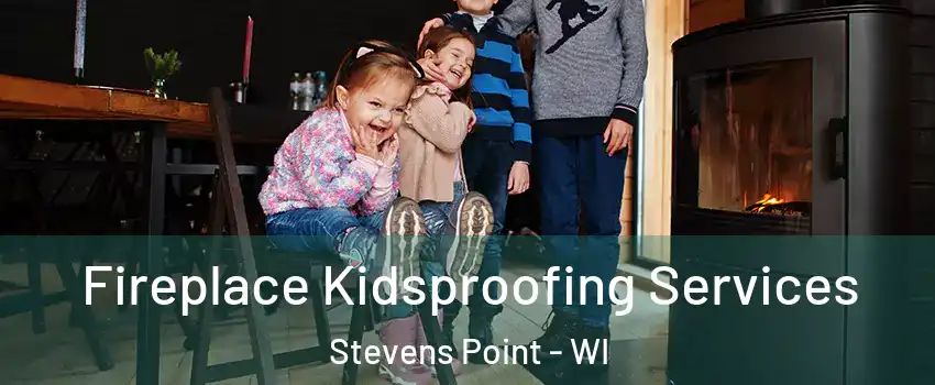  Fireplace Kidsproofing Services Stevens Point - WI