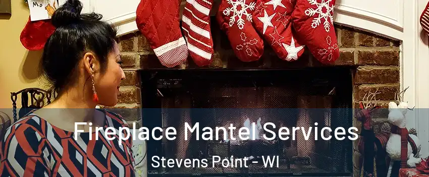  Fireplace Mantel Services Stevens Point - WI