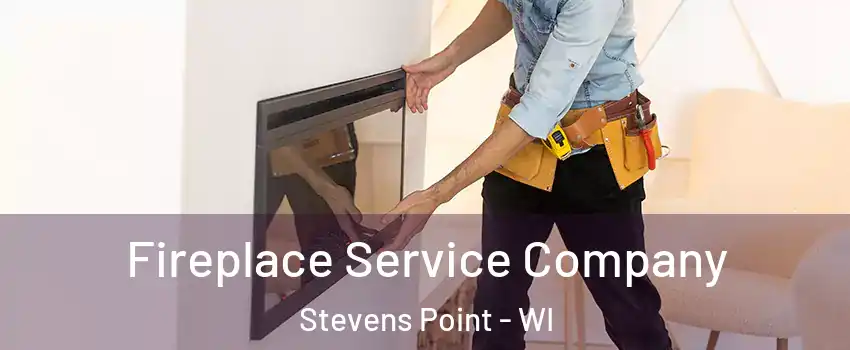 Fireplace Service Company Stevens Point - WI