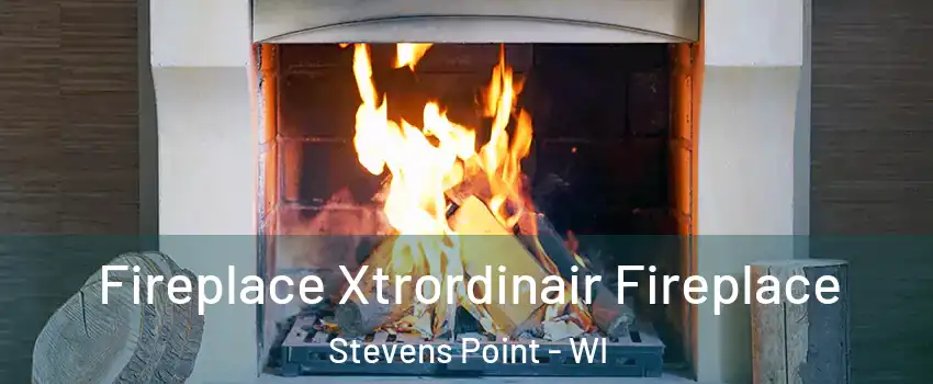  Fireplace Xtrordinair Fireplace Stevens Point - WI