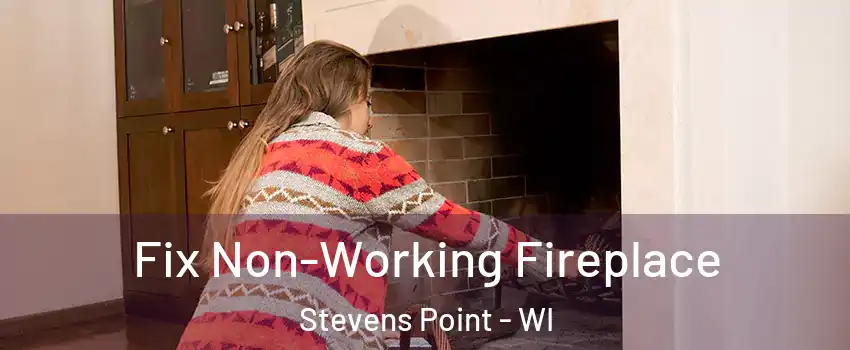  Fix Non-Working Fireplace Stevens Point - WI