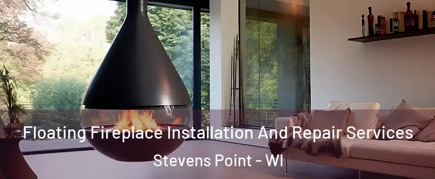  Floating Fireplace Installation And Repair Services Stevens Point - WI