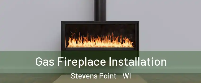  Gas Fireplace Installation Stevens Point - WI