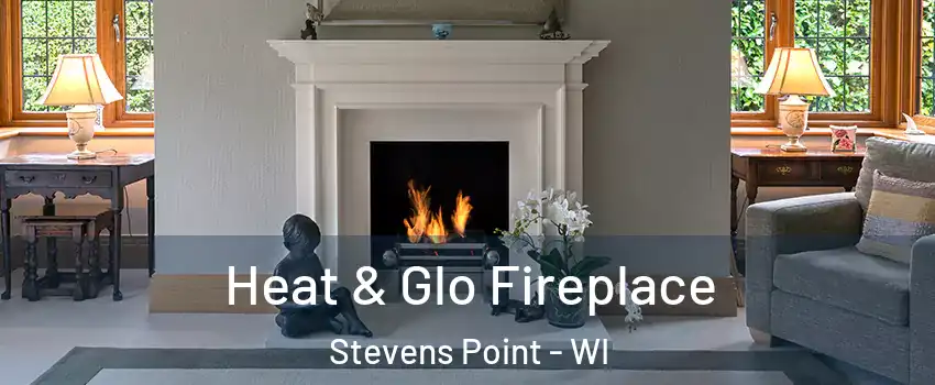  Heat & Glo Fireplace Stevens Point - WI