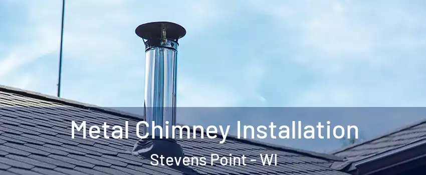  Metal Chimney Installation Stevens Point - WI