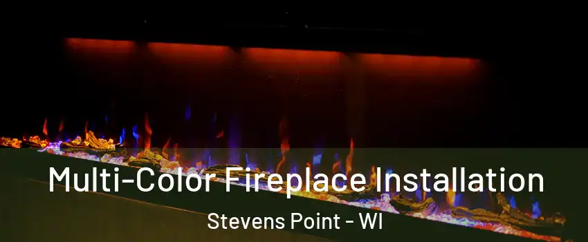  Multi-Color Fireplace Installation Stevens Point - WI