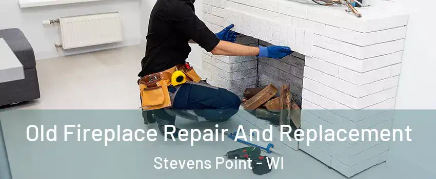  Old Fireplace Repair And Replacement Stevens Point - WI
