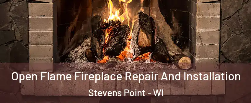 Open Flame Fireplace Repair And Installation Stevens Point - WI