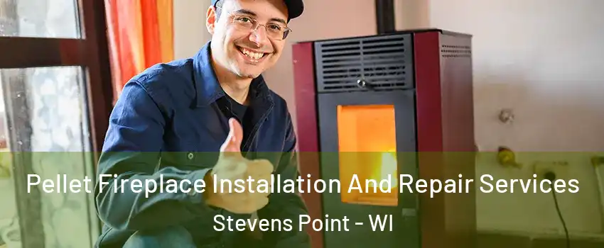  Pellet Fireplace Installation And Repair Services Stevens Point - WI