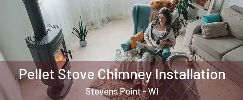  Pellet Stove Chimney Installation Stevens Point - WI