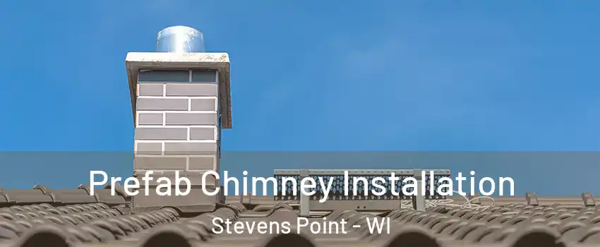  Prefab Chimney Installation Stevens Point - WI