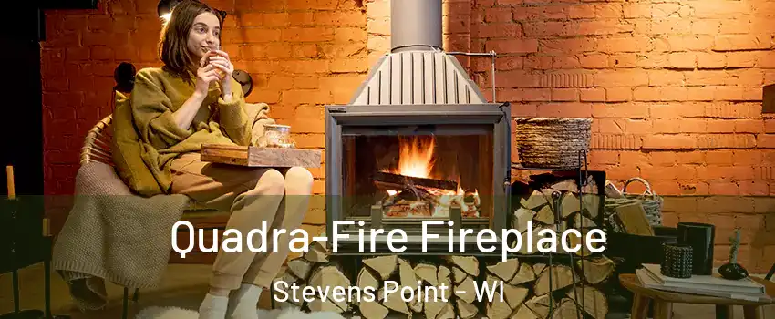  Quadra-Fire Fireplace Stevens Point - WI
