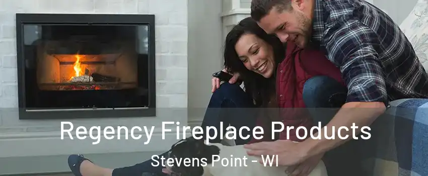  Regency Fireplace Products Stevens Point - WI