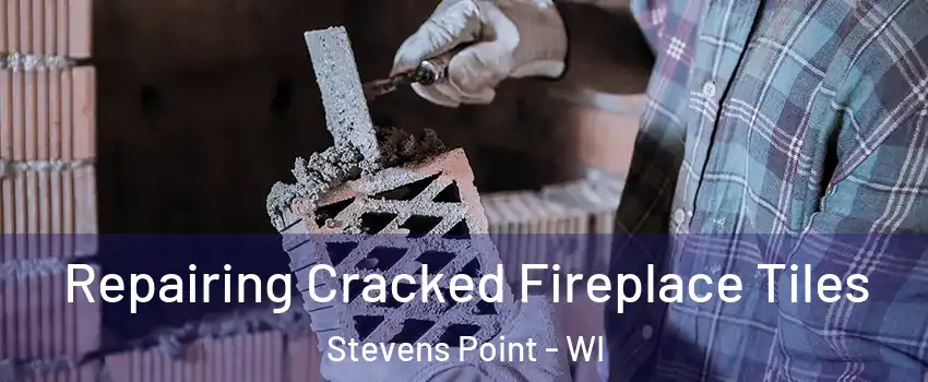  Repairing Cracked Fireplace Tiles Stevens Point - WI