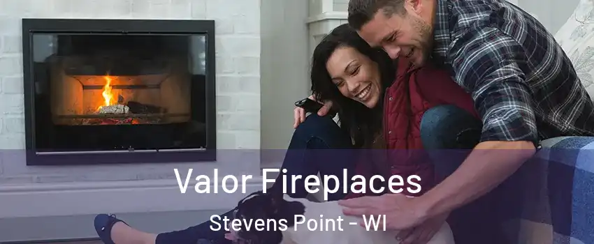  Valor Fireplaces Stevens Point - WI