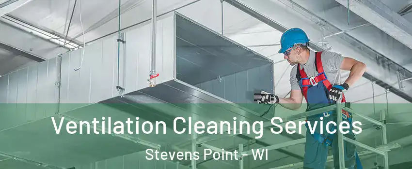  Ventilation Cleaning Services Stevens Point - WI