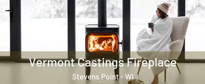  Vermont Castings Fireplace Stevens Point - WI